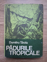 Dumitru Tarziu - Padurile tropicale