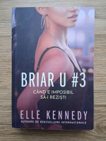 Elle Kennedy - Briar U, volumul 3. Cand e imposibil sa-i rezisti