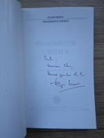 Eugen Simion - Fragmente critice, volumul 1. Scriitura taciturna si scriitura publica (cu autograful autorului)