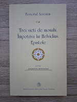 Fericitul Ieronim - Trei vieti de monahi. Impotriva lui Helvdius. Epistole