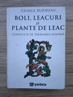 Anticariat: George Bujorean - Boli, leacuri si plante de leac cunoscute de taranimea romana