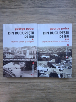 George Potra - Din Bucurestii de ieri (2 volume)