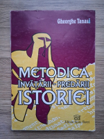 Gheorghe Tanasa - Metodica invatarii-predatii istoriei