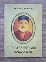 Ghiuner Acmola - Cartea iertarii. Document tatar
