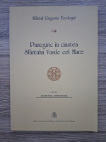 Anticariat: Grigorie Teologul - Panegiric in cinstea Sfantului Vasile cel Mare