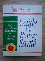 Guide de la Bonne Sante. 1001 questions reponses pour etre en forme