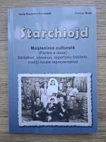 Anticariat: Ioana Ruxandra Fruntelata - Starchiojd. Mostenirea culturala, volumul 2. Sarbatori, obiceiuri, repertoriu folcloric, traditii locale reprezentative