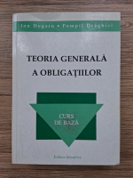 Ion Dogaru, Pompil Draghici - Teoria generala a obligatiilor. Curs de baza