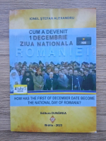 Ionel Stefan Alexandru - Cum a devenit 1 Decembrie Ziua Nationala a Romaniei