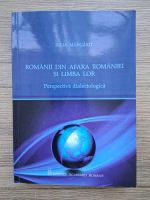 Iulia Margarit - Romanii din afara Romaniei si limba lor. Perspectiva dialectologica