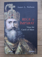 Janet L. Nelson - Rege si imparat. Viata lui Carol cel Mare