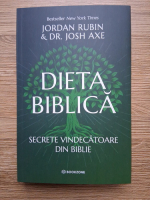 Jordans Rubin, Josh Axe - Dieta biblica. Secrete vindecatoare din biblie