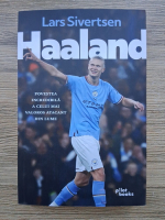Lars Sivertsen - Haaland. Povestea incredibila a celui mai valoros atacant din lume