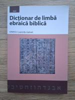 Laurentiu Gabriel Ionescu - Dictionar de limba ebraica biblica