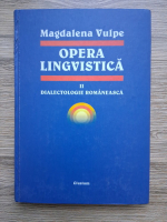 Magdalena Vulpe - Opera lingvistica, volumul 2. Dialectologie romaneasca