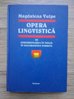 Magdalena Vulpe - Opera lingvistica, volumul 3. Subordonarea in fraza in dacoromana vorbita