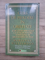 Marianne Williamson - Curs de pierdere in greutate. 21 de lectii spirituale ca sa scapi pentru totdeauna de kilograme in plus 