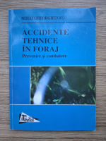 Anticariat: Mihai Gheorghitoiu - Accidente tehnice in foraj. Prevenire si combatere