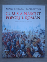 Neagu Djuvara, Radu Olteanu - Cum s-a nascut poporul roman 