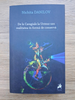 Anticariat: Nichita Danilov - De la Caragiale la Urmuz sau realitatea in forma de conserva