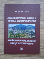 Nicolae Cusa - Armanii-macedoneni. Ansamblul unitar al identitatii distinctive