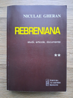 Niculae Gheran - Rebreniana. Studii, articole, documente (volumul 2)