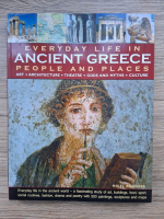 Anticariat: Nigel Rodgers - Everyday life in Ancient Greece people and places. Art, architecture, theatre, gods and myths, culture (album)