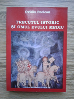 Ovidiu Pecican - Trecutul istoric si omul evului mediu 