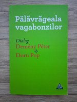 Palavrageala vagabonzilor. Dialog Demeny Peter si Doru Pop