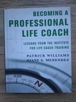 Patrick Williams, Diane S. Menendez - Becoming a professional life coach. Lessons from the institute for life coach training