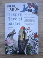 Anticariat: Pilar Adon - Despre fiare si pasari