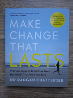 Rangan Chatterjee - Make change that lasts. 9 simple ways to breack free from the habits that hold you back