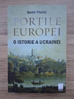 Anticariat: Serhii Plokhy - Portile Europei. O istorie a Ucrainei (minima uzura, contine adnotari si sublinieri cu creionul)