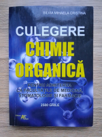 Silvia Mihaela Cristina - Culegere chimie organica pentru admiterea la facultatile de medicina, stomatologie si farmacie. 2500 grile