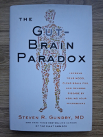 Steven R. Gundry - The gut-brain paradox. Improve your mood, clear brain fog, and reverse disease by healing your microbiome
