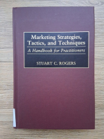 Stuart C. Rogers - Marketing strategies, tactics and techniques. A handbook for practitioners