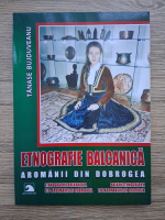 Anticariat: Tanase Bujduveanu - Etnografie balcanica. Aromanii din Dobrogea