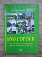 Anticariat: Tanase Bujduveanu - Moscopole. Casaba-Armanescu dit Peninsula Balcanica