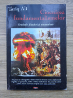 Anticariat: Tariq Ali - Ciocnirea fundamentalismelor. Cruciade, jihaduri si modernitate