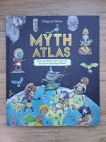 Anticariat: Thiago de Moraes - Myth atlas. Maps and monsters, heroes and gods from twelve mythological worlds