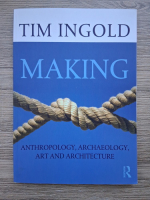 Anticariat: Tim Ingold - Making anthropology, archaeology, art and architecture