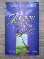 Tonna Leigh Hendren - A journey this side of glory. The ministry of Dick and Tonna Hendren