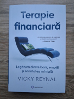 Vicky Reynal - Terapie financiara. Legatura dintre bani, emotii si sanatatea mintala