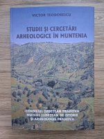 Victor Teodorescu - Studii si cercetari arheologice in Muntenia