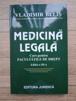 Vladimir Belis - Medicina legala. Curs pentru facultatile de drept, editia a III-a