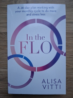 Alisa Vitti - In the flo. A 28-day plan working with your minthly cycle to do more and stress less