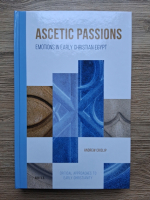 Andrew Crislip - Ascetic passions. Emotions in early christian Egypt