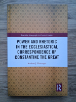 Andrew J. Pottenger - Power and rhetoric in the ecclesiastical correspondence of Constantine the Great