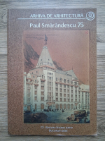 Arhiva de arhitectura. Paul Smarandescu 75 (album)