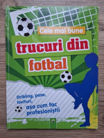 Cele mai bune trucuri din fotbal. Dribling, pase, lovituri, asa cum fac profesionistii